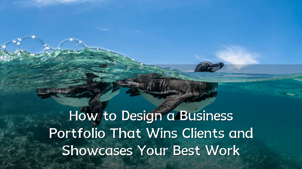 How to Design a Business Portfolio That Wins Clients and Showcases Your Best Work