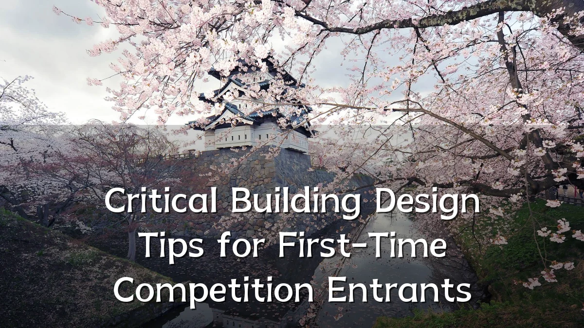 Critical Building Design Tips for First-Time Competition Entrants