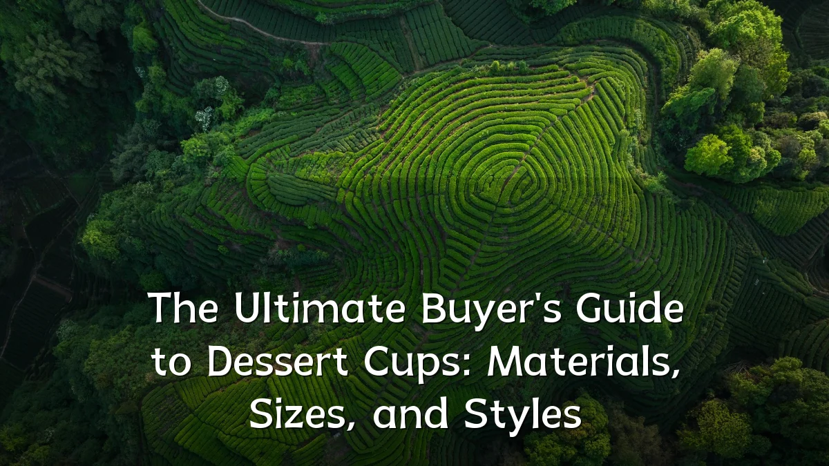 The Ultimate Buyer's Guide to Dessert Cups: Materials, Sizes, and Styles