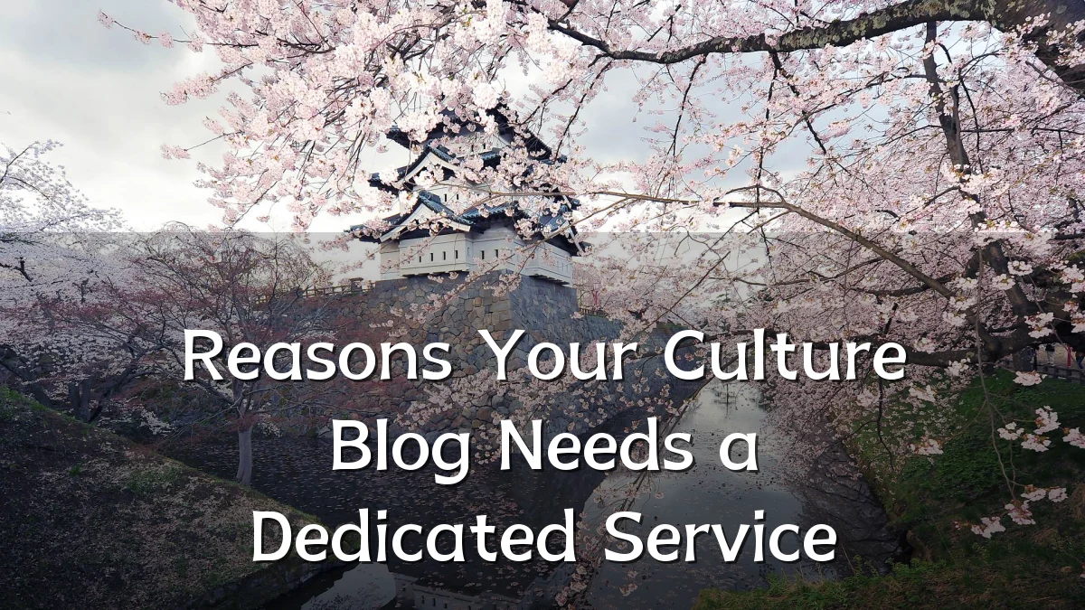 Reasons Your Culture Blog Needs a Dedicated Service