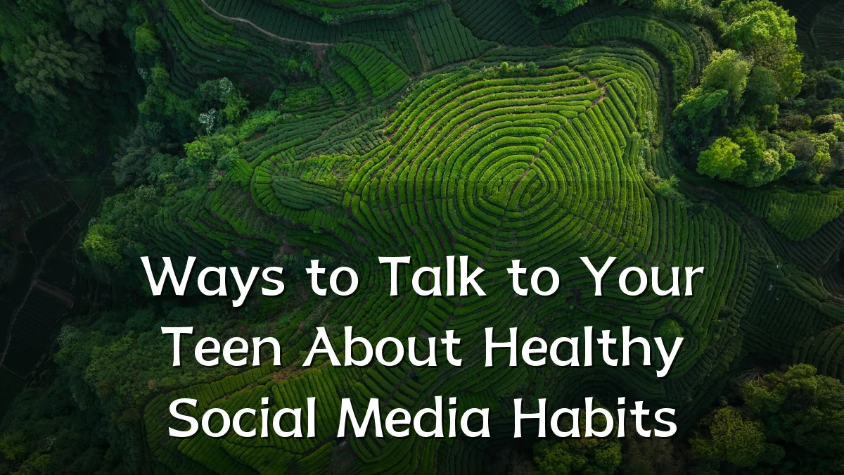 Ways to Talk to Your Teen About Healthy Social Media Habits