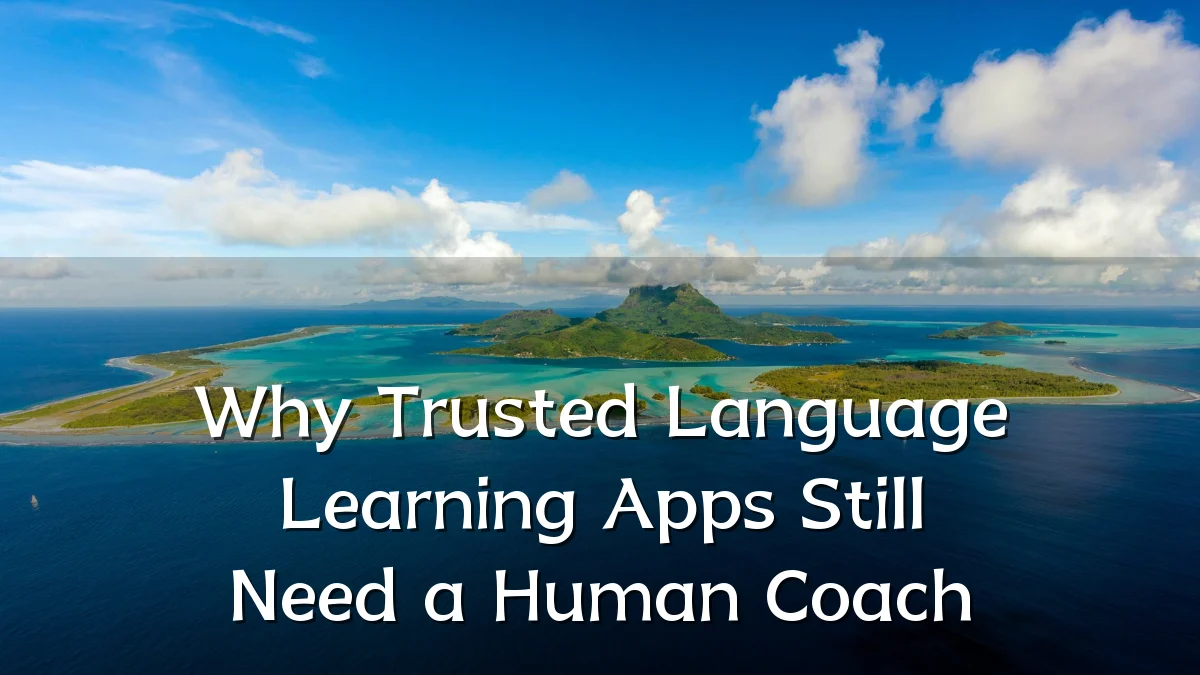 Why Trusted Language Learning Apps Still Need a Human Coach
