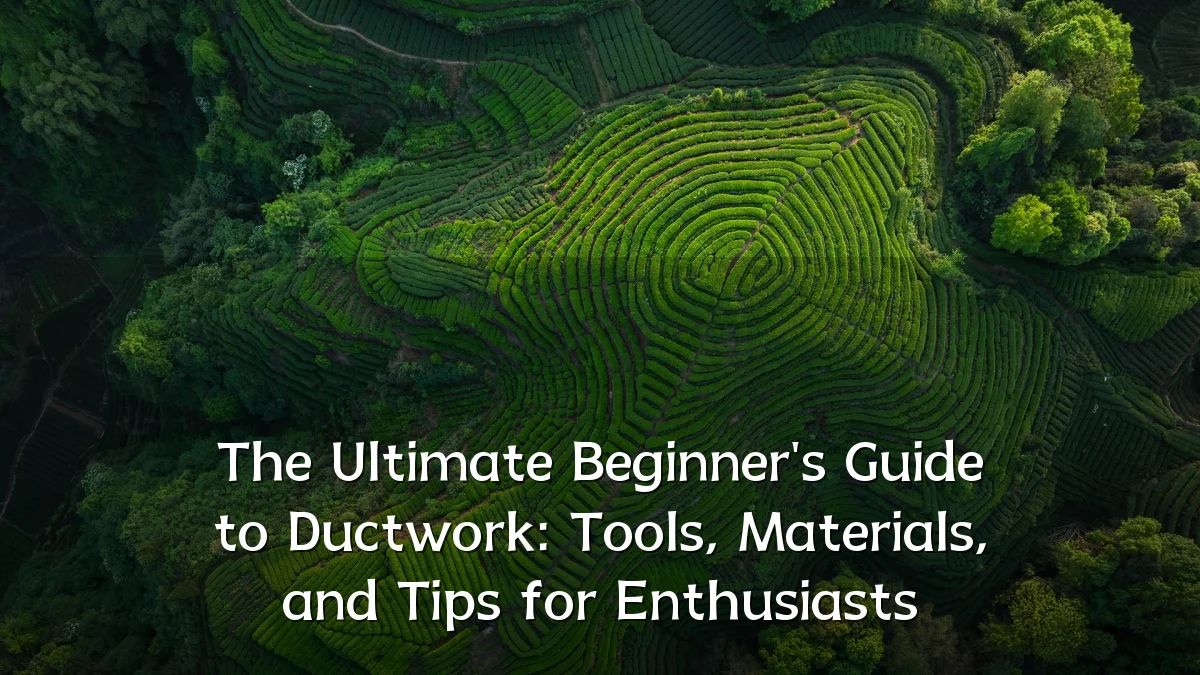 The Ultimate Beginner's Guide to Ductwork: Tools, Materials, and Tips for Enthusiasts